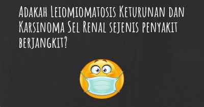 Adakah Leiomiomatosis Keturunan dan Karsinoma Sel Renal sejenis penyakit berjangkit?