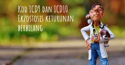 Kod ICD9 dan ICD10 Ekzostosis keturunan berbilang