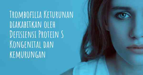 Trombofilia Keturunan diakabitkan oleh Defisiensi Protein S Kongenital dan kemurungan