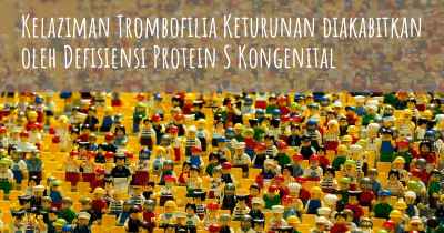 Kelaziman Trombofilia Keturunan diakabitkan oleh Defisiensi Protein S Kongenital