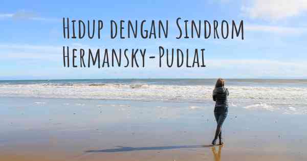 Hidup dengan Sindrom Hermansky-Pudlai