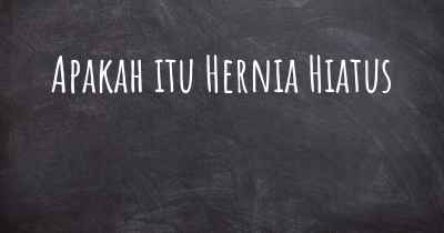 Apakah itu Hernia Hiatus