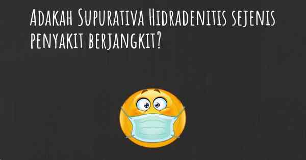 Adakah Supurativa Hidradenitis sejenis penyakit berjangkit?