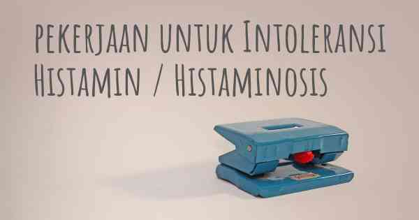 pekerjaan untuk Intoleransi Histamin / Histaminosis