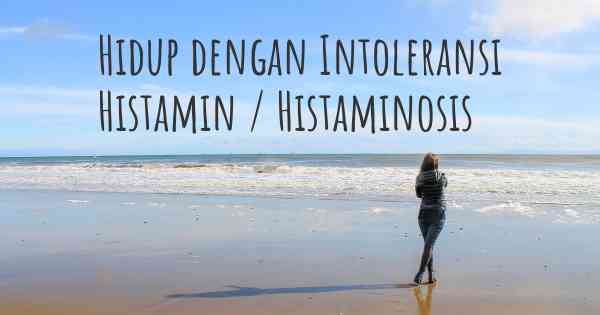 Hidup dengan Intoleransi Histamin / Histaminosis