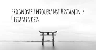 Prognosis Intoleransi Histamin / Histaminosis