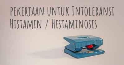 pekerjaan untuk Intoleransi Histamin / Histaminosis