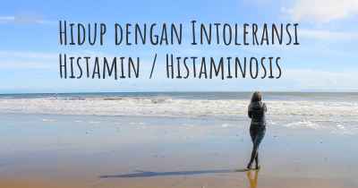 Hidup dengan Intoleransi Histamin / Histaminosis