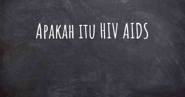 Apakah itu HIV AIDS