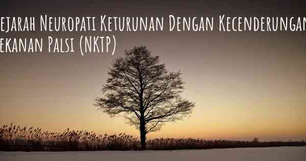 Sejarah Neuropati Keturunan Dengan Kecenderungan Tekanan Palsi (NKTP)