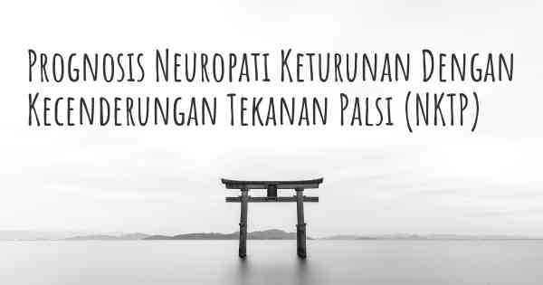 Prognosis Neuropati Keturunan Dengan Kecenderungan Tekanan Palsi (NKTP)