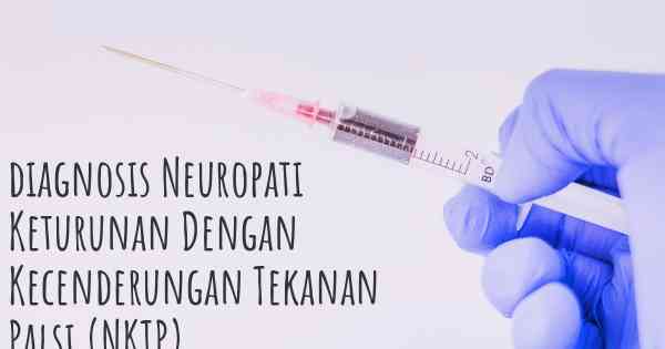 diagnosis Neuropati Keturunan Dengan Kecenderungan Tekanan Palsi (NKTP)
