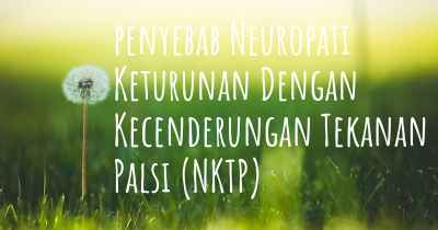 penyebab Neuropati Keturunan Dengan Kecenderungan Tekanan Palsi (NKTP)