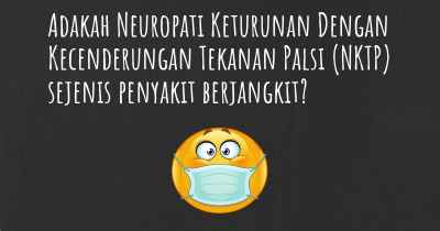 Adakah Neuropati Keturunan Dengan Kecenderungan Tekanan Palsi (NKTP) sejenis penyakit berjangkit?