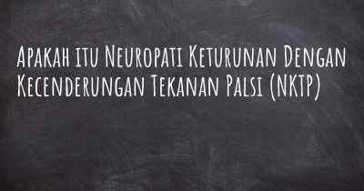 Apakah itu Neuropati Keturunan Dengan Kecenderungan Tekanan Palsi (NKTP)