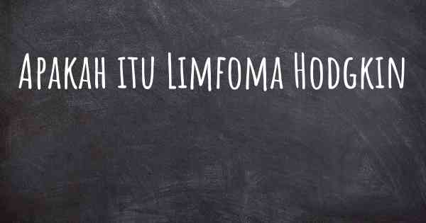 Apakah itu Limfoma Hodgkin