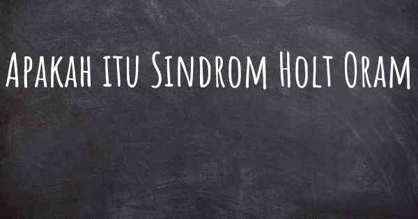 Apakah itu Sindrom Holt Oram