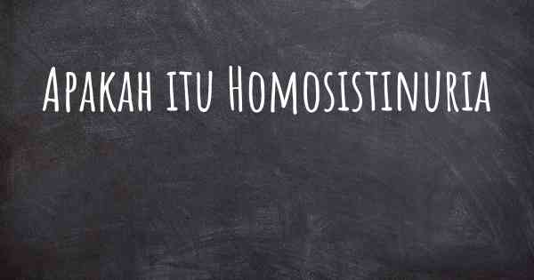 Apakah itu Homosistinuria