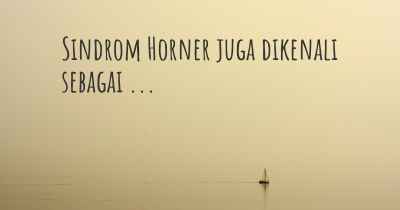 Sindrom Horner juga dikenali sebagai ...