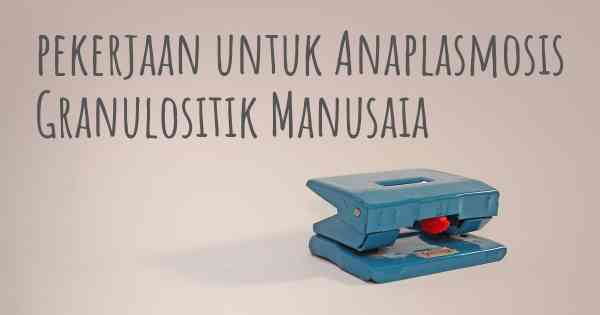 pekerjaan untuk Anaplasmosis Granulositik Manusaia