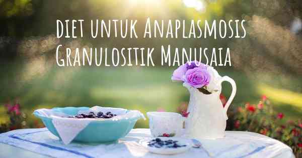 diet untuk Anaplasmosis Granulositik Manusaia