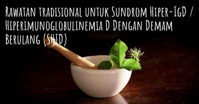 Rawatan tradisional untuk Sundrom Hiper-IgD / Hiperimunoglobulinemia D Dengan Demam Berulang (SHID)