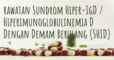 rawatan Sundrom Hiper-IgD / Hiperimunoglobulinemia D Dengan Demam Berulang (SHID)