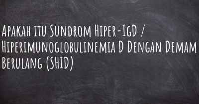 Apakah itu Sundrom Hiper-IgD / Hiperimunoglobulinemia D Dengan Demam Berulang (SHID)
