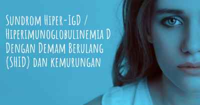 Sundrom Hiper-IgD / Hiperimunoglobulinemia D Dengan Demam Berulang (SHID) dan kemurungan