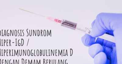 diagnosis Sundrom Hiper-IgD / Hiperimunoglobulinemia D Dengan Demam Berulang (SHID)