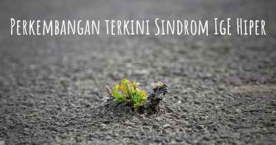 Perkembangan terkini Sindrom IgE Hiper