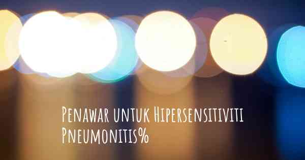 Penawar untuk Hipersensitiviti Pneumonitis%