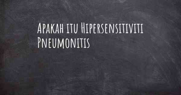 Apakah itu Hipersensitiviti Pneumonitis