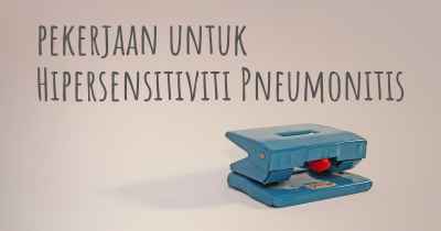 pekerjaan untuk Hipersensitiviti Pneumonitis