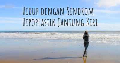 Hidup dengan Sindrom Hipoplastik Jantung Kiri