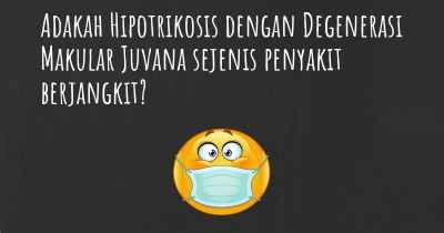 Adakah Hipotrikosis dengan Degenerasi Makular Juvana sejenis penyakit berjangkit?