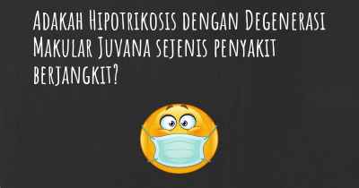 Adakah Hipotrikosis dengan Degenerasi Makular Juvana sejenis penyakit berjangkit?