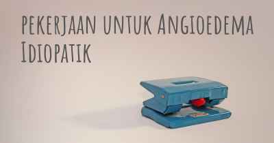 pekerjaan untuk Angioedema Idiopatik