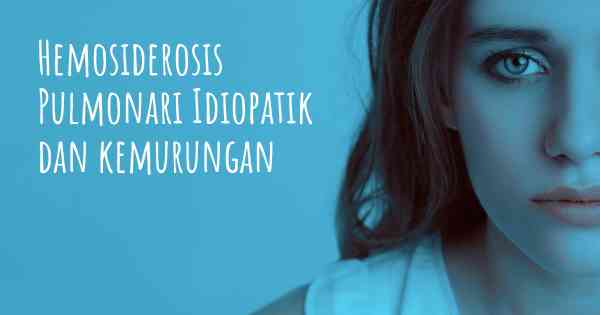 Hemosiderosis Pulmonari Idiopatik dan kemurungan