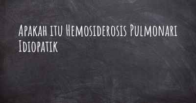 Apakah itu Hemosiderosis Pulmonari Idiopatik