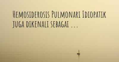 Hemosiderosis Pulmonari Idiopatik juga dikenali sebagai ...