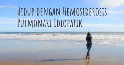 Hidup dengan Hemosiderosis Pulmonari Idiopatik