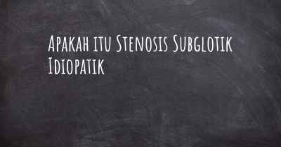 Apakah itu Stenosis Subglotik Idiopatik