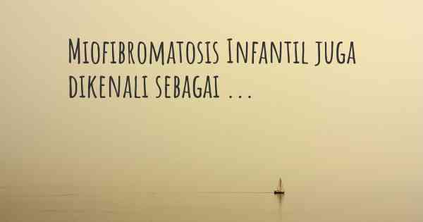 Miofibromatosis Infantil juga dikenali sebagai ...