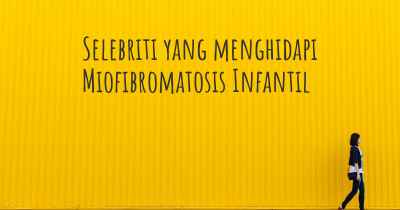 Selebriti yang menghidapi Miofibromatosis Infantil