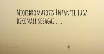 Miofibromatosis Infantil juga dikenali sebagai ...