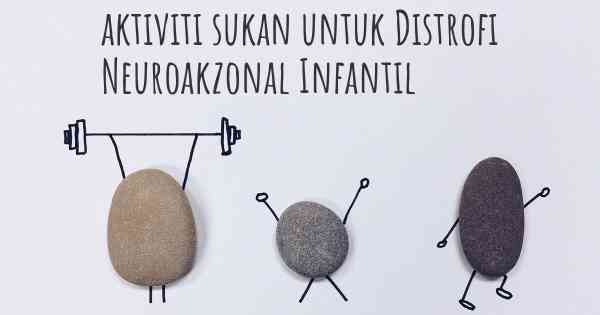 aktiviti sukan untuk Distrofi Neuroakzonal Infantil