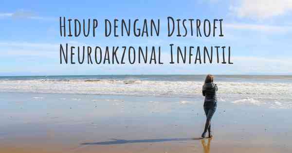 Hidup dengan Distrofi Neuroakzonal Infantil