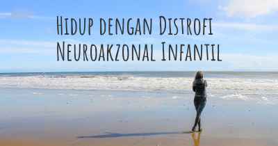 Hidup dengan Distrofi Neuroakzonal Infantil