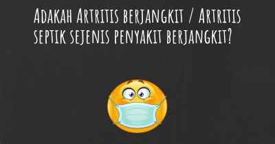 Adakah Artritis berjangkit / Artritis septik sejenis penyakit berjangkit?